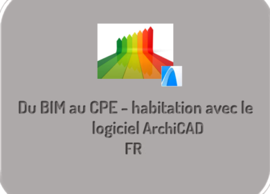 Du BIM au CPE – Habitation avec le logiciel Archicad