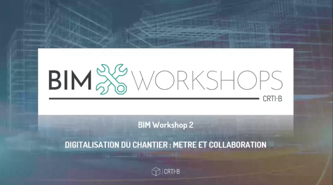 BIM Workshop – Digitalisation du chantier – Collaboration & métrés 07/2022