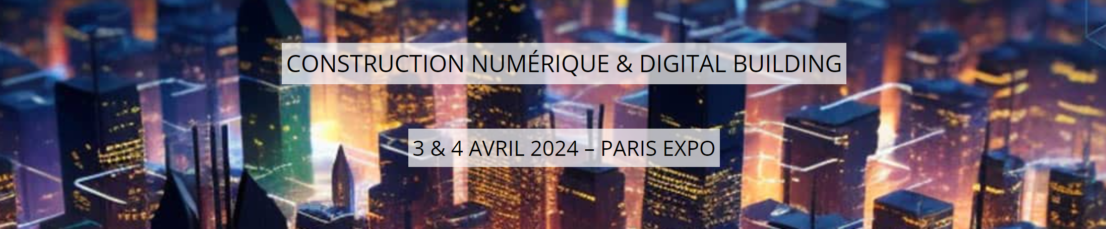 DIGITAL CONSTRUCTION & DIGITAL BUILDING – APRIL 3 & 4, 2024 – PARIS EXPO